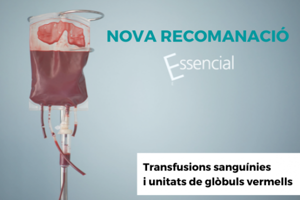 Nova recomanació Essencial sobre transfusions sanguínies i unitats de glòbuls vermells